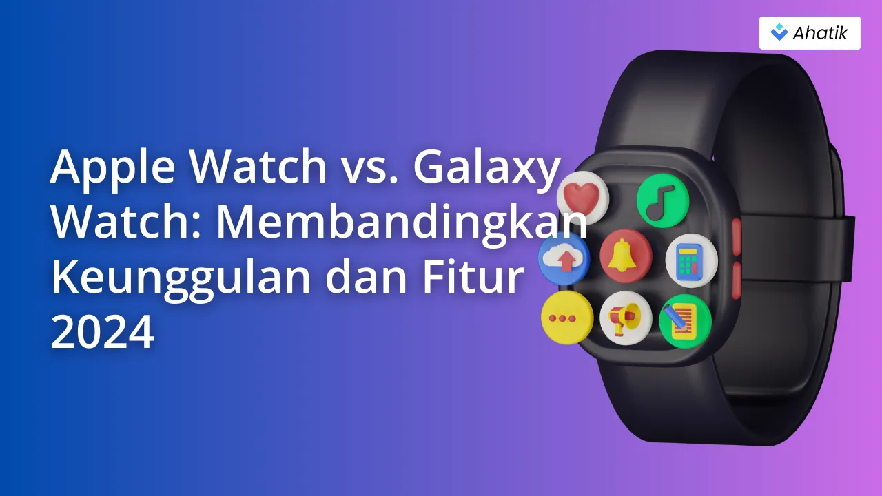 Apple Watch and Galaxy Watch - Ahatik.com